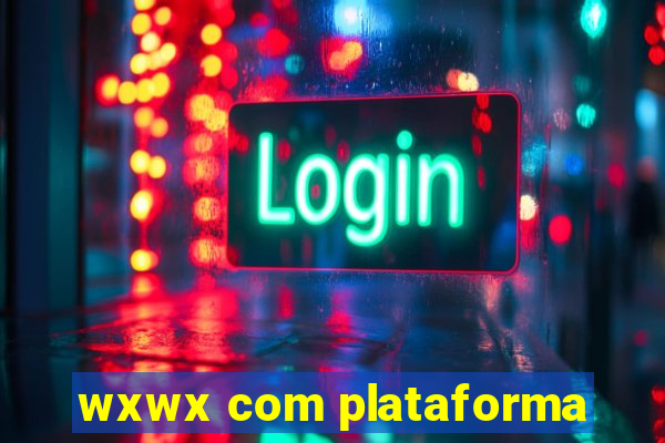 wxwx com plataforma